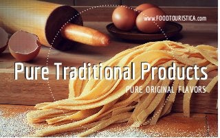 Pure Traditional ProductsPure Traditional Products
PURE ORIGINAL FLAVORS
www.FOODTOURISTICA.com
 