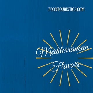 Mediterranean
Flavors
FoodTouristica.com
 