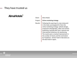 They have trusted us 
Client: Alma Hotels 
Project: Online marketing strategy 
Results: Following the opening of a new res...