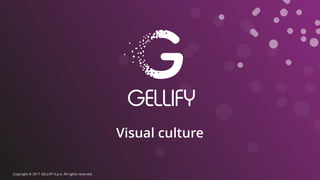 Visual culture
Copyright © 2017 GELLIFY S.p.A. All rights reserved.
 