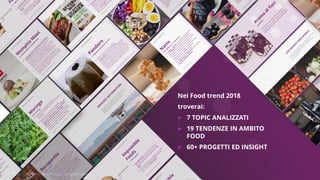 Copyright © 2017 GELLIFY S.p.A. All rights reserved.Copyright © 2017 GELLIFY S.p.A. All rights reserved.
Nei Food trend 2018
troverai:
 7 TOPIC ANALIZZATI
 19 TENDENZE IN AMBITO
FOOD
 60+ PROGETTI ED INSIGHT
 
