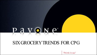 SIX GROCERY TRENDS FOR CPG 