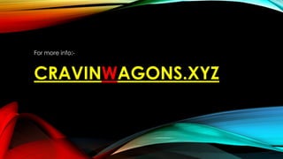 CRAVINWAGONS.XYZ
For more info:-
 