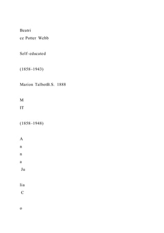 Beatri
ce Potter Webb
Self–educated
(1858–1943)
Marion TalbotB.S. 1888
M
IT
(1858–1948)
A
n
n
a
Ju
lia
C
o
 