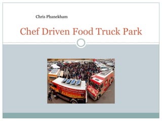 Chris Phanekham



Chef Driven Food Truck Park
 