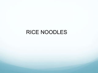 RICE NOODLES