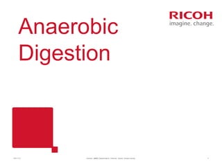 Anaerobic
Digestion

19/11/13

Version: [###] Classification: Internal Owner: [Insert name]

7

 