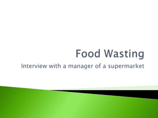 Interview with a manager of a supermarket
 