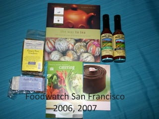 2006 & 2007 Foodwatch San Francisco 2006, 2007 