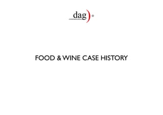 FOOD & WINE CASE HISTORY
 