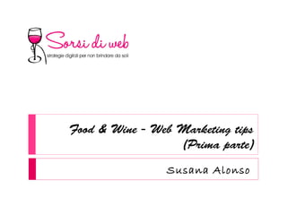 Food & Wine - Web Marketing tips
(Prima parte)
Susana Alonso
 