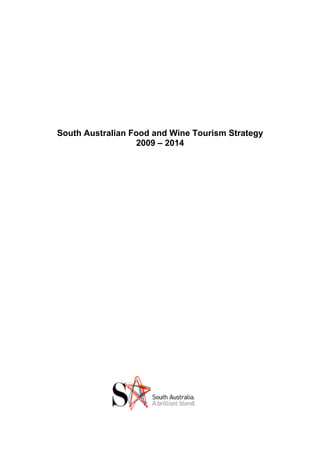 South Australian Food and Wine Tourism Strategy
2009 – 2014
 