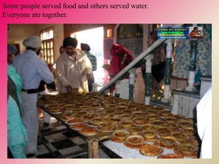 Some people served food and others served water.
Everyone ate together.
 