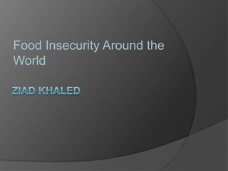 Ziad Khaled   Food Insecurity Around the World 