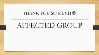 THANK YOU SO MUCH 
AFFECTED GROUP
 