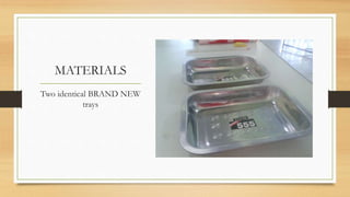 MATERIALS
Two identical BRAND NEW
trays
 