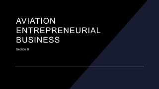 AVIATION
ENTREPRENEURIAL
BUSINESS
Section B
 