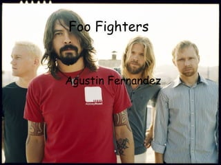 Foo Fighters


Agustin Fernandez
 