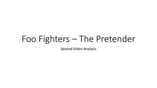 Foo Fighters – The Pretender
Second Video Analysis
 
