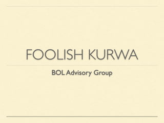 FOOLISH KURWA
BOL Advisory Group
 