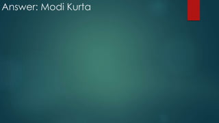 Answer: Modi Kurta
 