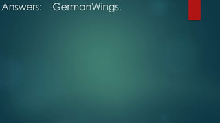 Answers: GermanWings.
 