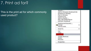 7. Print ad for?
This is the print ad for which commonly
used product?
 