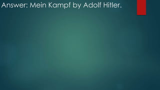 Answer: Mein Kampf by Adolf Hitler.
 