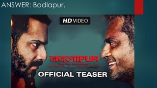ANSWER: Badlapur.
 