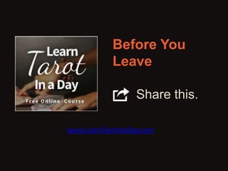 Before You 
Leave 
Share this. 
www.LearnTarotInaDay.com 
 