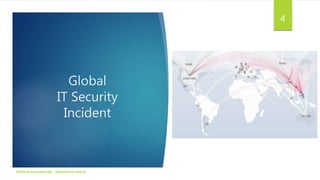 Global
IT Security
Incident
Didiet Kusumadihardja - didiet@arch.web.id
4
 