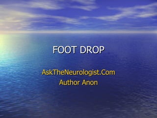 FOOT DROP AskTheNeurologist.Com Author Anon 
