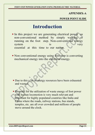 FOOT STEP POWER GENERATION USING PIEZOELECTRIC MATERIAL
www.BEProjectReport.com Page 21
APPENDIX-A
POWER POINT SLIDE
 