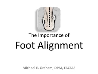 The Importance of
Foot Alignment
 
