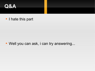 Q&A I hate this part  Well you can ask, i can try answering... 