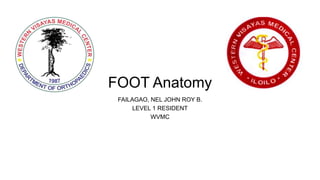 FOOT Anatomy
FAILAGAO, NEL JOHN ROY B.
LEVEL 1 RESIDENT
WVMC
 