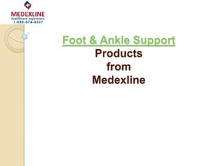 Foot & Ankle Support
      Products
        from
     Medexline
 
