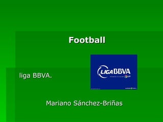 Football liga BBVA. Mariano Sánchez-Briñas  