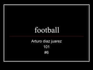 football Arturo diaz juarez 101 #6 