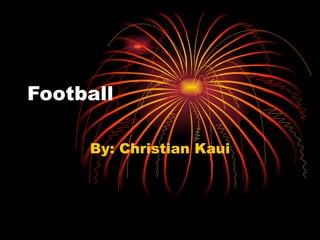 Football By: Christian Kaui 