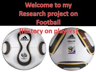 Welcome to my Research project on Football  [History on players] 