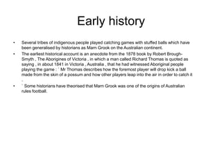 Early history
•   Several tribes of indigenous people played catching games with stuffed balls which have
    been general...