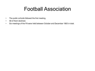 Football Association
•   The public schools followed the first meeting.
•   All of them declined.
•   Six meetings of the ...