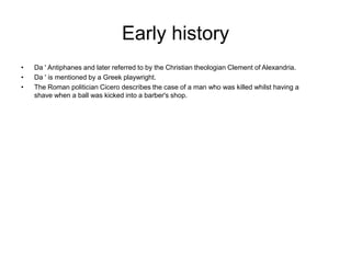 Early history
•   Da ' Antiphanes and later referred to by the Christian theologian Clement of Alexandria.
•   Da ' is men...