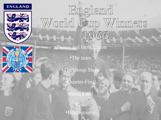 England World Cup Winners 1966 Photos and Introduction The team The Group Stage Quarter-Final Semi Final Final Bibliography 