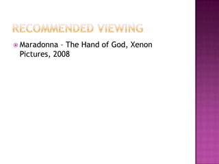  Maradonna – The Hand of God, Xenon
Pictures, 2008
 