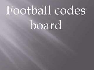 Football codes
board

 