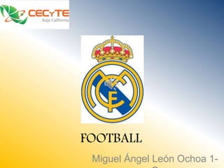 FOOTBALL
Miguel Ángel León Ochoa 1-
 