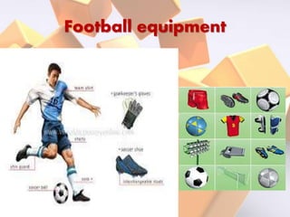 Football equipment
 
