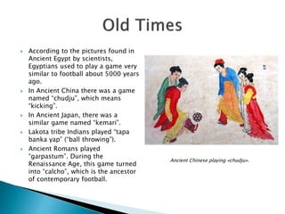  In the middle ages, “mob
football” was very popular
in Britain.
 Two teams from different
villages played.
 Each team ...